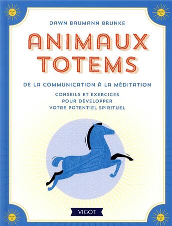 Couverture du livre « Animaux totems : De la communication à la méditation ; Conseils et exercices pour développer votre potentiel spirituel » de Dawn Baumann Brunke aux éditions Vigot