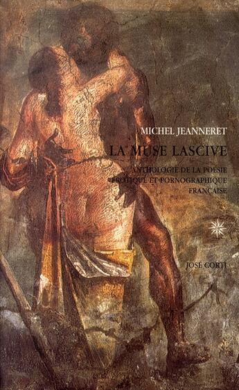 Couverture du livre « La muse lascive ; anthologie de la poésie érotique et pornographique française » de Michel Jeanneret aux éditions Corti