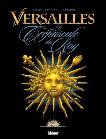 Couverture du livre « Versailles Tome 1 ; le crépuscule du roy » de Didier Convard et Eric Adam et Eric Liberge aux éditions Glenat