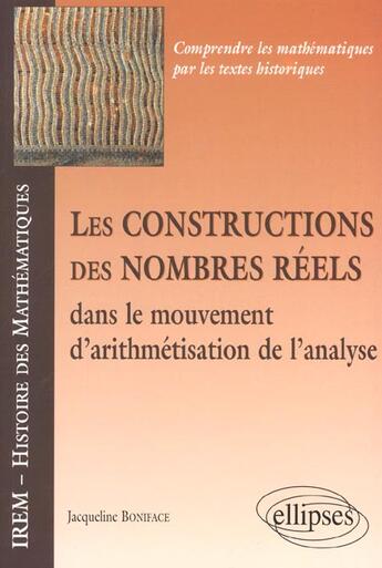 Couverture du livre « Les constructions des nombres reels dans le mouvement d'arithmetisation de l'analyse » de Jacqueline Boniface aux éditions Ellipses