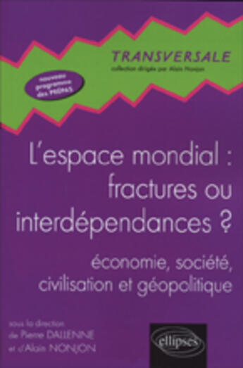 Couverture du livre « L'espace mondiale : fractures ou interdependances ? économie, société, civilisation et géopolitique » de Dallenne Nonjon aux éditions Ellipses