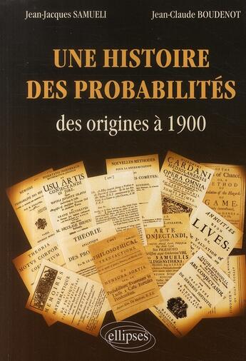 Couverture du livre « Une histoire des probabilités ; des origines à 1900 » de Samueli/Boudenot aux éditions Ellipses