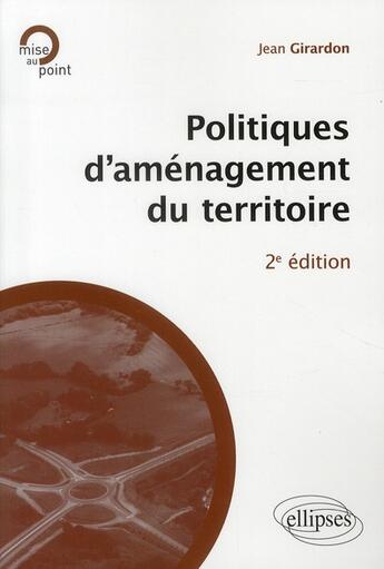 Couverture du livre « Politiques d'aménagement du territoire (2e édition) » de Jean Girardon aux éditions Ellipses