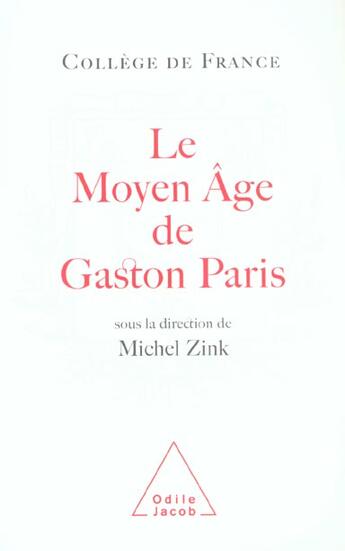 Couverture du livre « Le moyen age de gaston paris - travaux du college de france » de Michel Zink aux éditions Odile Jacob