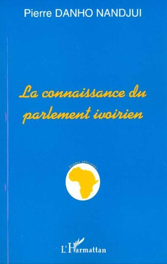 Couverture du livre « La connaissance du parlement ivoirien » de Pierre Danho Nandjui aux éditions L'harmattan