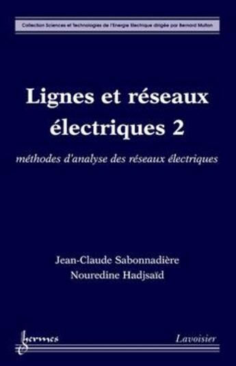 Couverture du livre « Lignes et réseaux électriques Tome 2 ; méthodes d'analyse des réseaux électriques » de Sabonnadiere J-C. aux éditions Hermes Science Publications