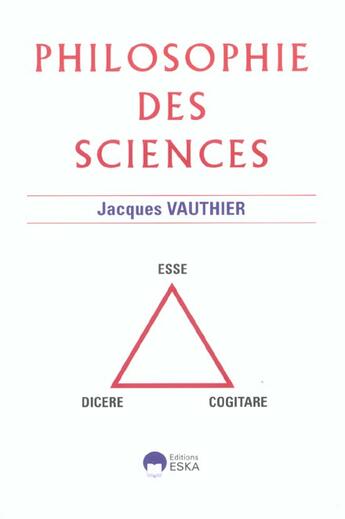 Couverture du livre « Philosophie des sciences - dicere, esse, cogitare » de Jacques Vauthier aux éditions Eska