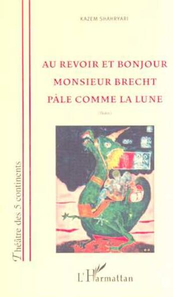 Couverture du livre « Au revoir et bonjour monsieur brecht pale comme la lune » de Kazem Shahryari aux éditions L'harmattan