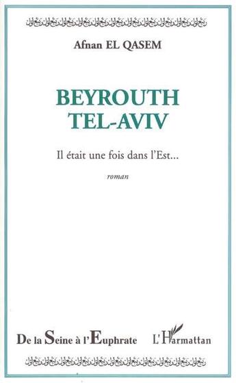 Couverture du livre « Beyrouth tel-aviv ; il etait une fois dans l'est » de Afnan El Qasem aux éditions L'harmattan