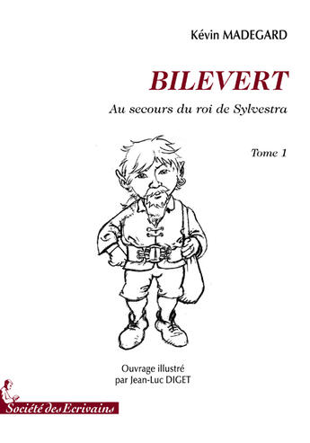 Couverture du livre « Bilevert ; au secours du roi de sylvestra t.1 » de Kevin Madegard aux éditions Societe Des Ecrivains