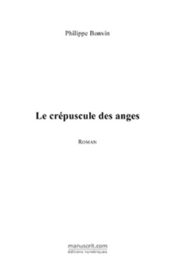 Couverture du livre « Le crépuscule des anges » de Philippe Bonvin aux éditions Le Manuscrit