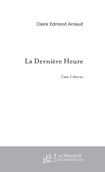 Couverture du livre « La Derniere Heure » de Arnaud Edmond Claire aux éditions Le Manuscrit