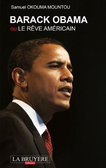 Couverture du livre « Barack Obama ou le rêve américain » de Samuel Okouma Mountou aux éditions La Bruyere