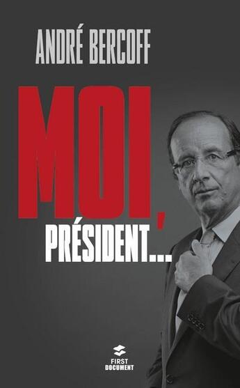 Couverture du livre « Moi, Président... » de Andre Bercoff aux éditions First