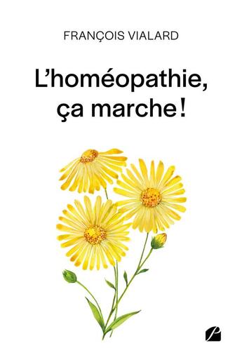 Couverture du livre « L'homéopathie, ça marche ! » de Francois Vialard aux éditions Editions Du Panthéon