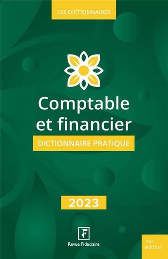 Couverture du livre « Comptable et financier : dictionnaire pratique (édition 2023) » de Collectif Groupe Revue Fiduciaire aux éditions Revue Fiduciaire