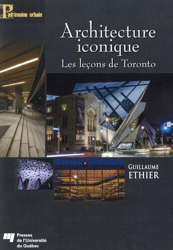 Couverture du livre « Architecture iconique ; les leçons de Toronto » de Ethier Guillaume aux éditions Pu De Quebec