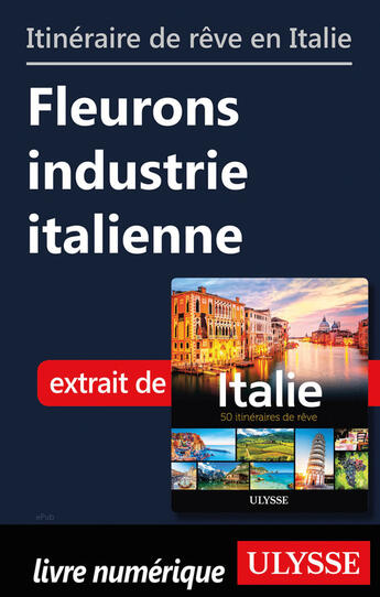 Couverture du livre « Itinéraire de rêve en Italie - Fleurons industrie italienne » de  aux éditions Ulysse