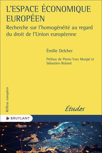 Couverture du livre « L'Espace économique européen : Recherche sur l'homogénéité au regard du droit de l'Union européenne » de Emilie Delcher aux éditions Bruylant