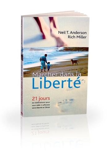 Couverture du livre « Marcher dans la liberté ; 21 jours de méditations pour vous aider à affermir votre liberté en Christ » de Neil T. Anderson et Rich Miller aux éditions Blf Europe