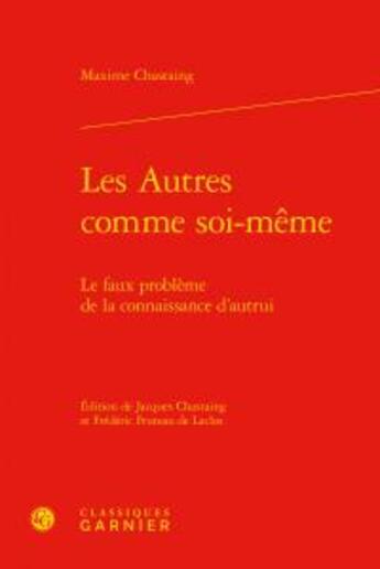 Couverture du livre « Les autres comme soi-même ; le faux problème de la connaissance d'autrui » de Maxime Chastaing aux éditions Classiques Garnier