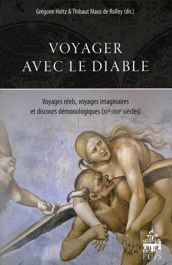 Couverture du livre « Voyager avec le diable ; voyages réels, voyages imaginaires et discours demonologiques (XV-XVIIe siècles) » de Maus De Rolley et Holtz aux éditions Sorbonne Universite Presses