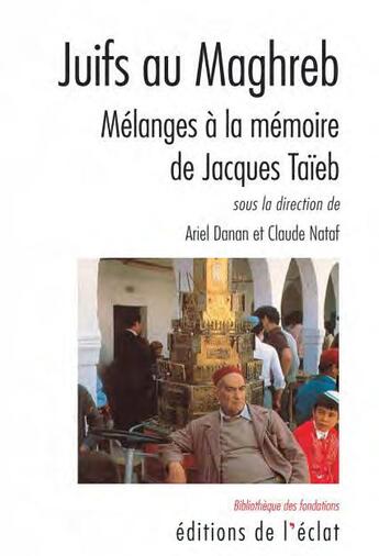 Couverture du livre « Juifs au maghreb ; mélanges à la memoire de Jacques Taieb » de Claude Nataf et Ariel Danan aux éditions Eclat