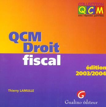 Couverture du livre « Qcm - droit fiscal - edition 2003-2004 - 5eme edition (édition 2003/2004) » de Lamulle T. aux éditions Gualino