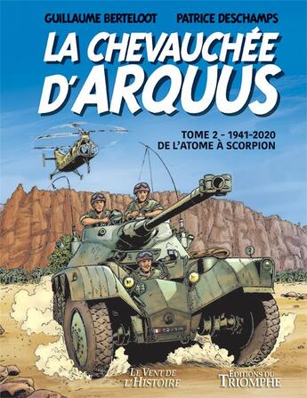 Couverture du livre « La chevauchée d'Arquus Tome 2 : 1941-2020, de l'atome à scorpion » de Guillaume Berteloot et Patrick Deschamps aux éditions Triomphe