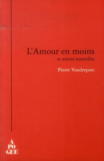 Couverture du livre « L'amour en moins et autres nouvelles » de Pierre Vandrepote aux éditions Apogee