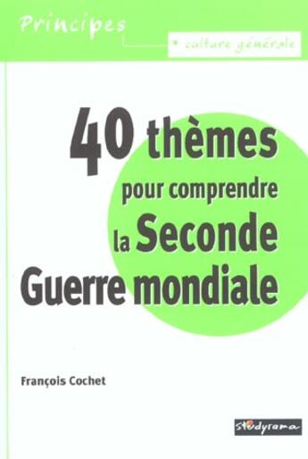 Couverture du livre « 40 themes pour comprendre la seconde guerre mondiale » de Francois Cochet aux éditions Studyrama