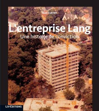 Couverture du livre « L'entreprise lang, une histoire de conviction » de Noel Guetny aux éditions Liv'editions