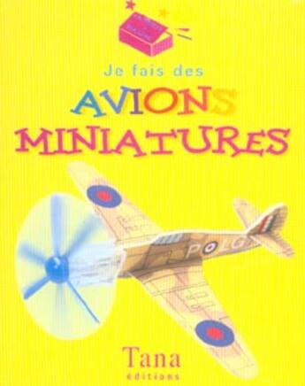 Couverture du livre « Je Fais Des Avions Miniatures » de Graham Daniel aux éditions Tana