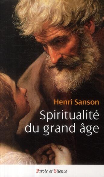 Couverture du livre « Spiritualité du grand âge » de Sanson H aux éditions Parole Et Silence