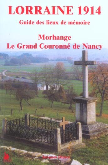 Couverture du livre « Lorraine 1914 ; guide des lieux de mémoire ; morhange, le grand couronne de nancy » de Jacques Didier aux éditions Ysec