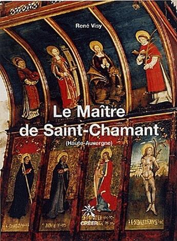 Couverture du livre « Le maître de Saint-Chamant (Haute-Auvergne) » de Rene Visy aux éditions Creer