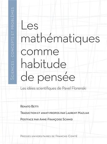 Couverture du livre « Les mathematiques comme habitude de pensee - les idees scientifiques de pavel florenski » de Betti Renato aux éditions Pu De Franche Comte