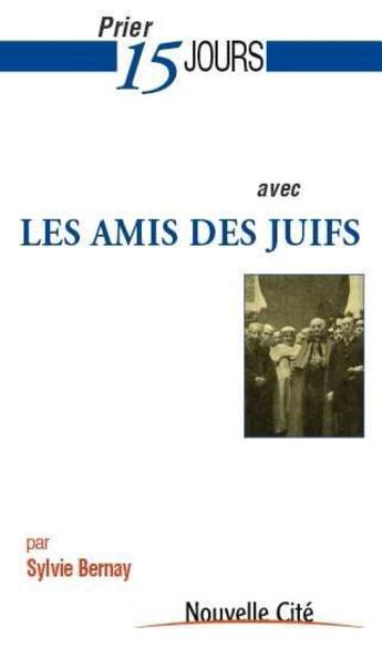 Couverture du livre « Prier 15 jours avec... : les amis des Juifs » de Sylvie Bernay aux éditions Nouvelle Cite