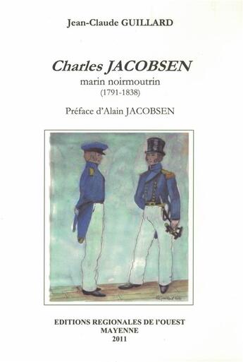 Couverture du livre « Charles Jacobsen (1791-1838) : marin Noirmoutier (1791-1838) » de Jean-Claude Guillard aux éditions Regionales De L'ouest