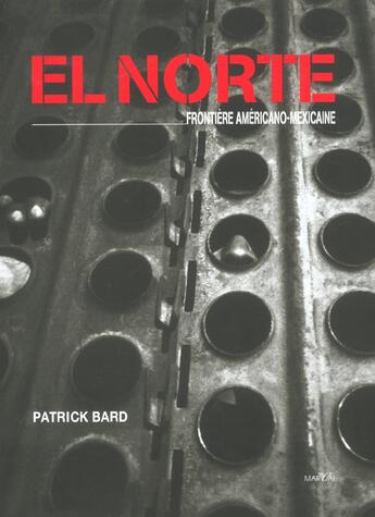 Couverture du livre « El Norte ; Frontiere Americano-Mexicaine » de Patrick Bard aux éditions Marval