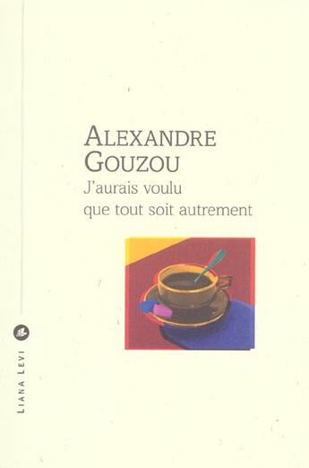Couverture du livre « J'aurais voulu que tout soit autrement » de Alexandre Gouzou aux éditions Liana Levi