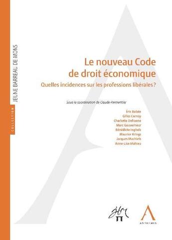 Couverture du livre « Le nouveau code de droit économique ; quelles incidences sur les professions libérales ? » de  aux éditions Anthemis