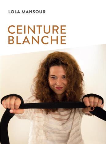 Couverture du livre « Ceinture blanche » de Lola Mansour aux éditions Ker Editions