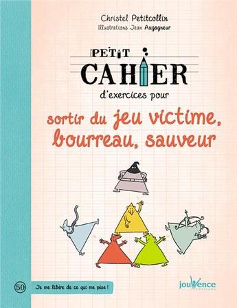 Couverture du livre « Petit cahier d'exercices ; pour sortir du jeu victime, bourreau, sauveur » de Christel Petitcollin et Jean Augagneur aux éditions Jouvence