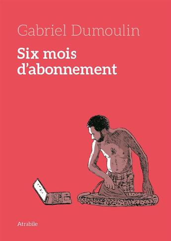 Couverture du livre « Six mois d'abonnement » de Gabriel Dumoulin aux éditions Atrabile