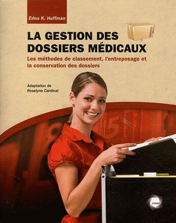 Couverture du livre « La gestion des dossiers médicaux ; les méthodes de classement, l'entreposage et la conservation des dossiers » de Edna K. Huffman aux éditions Cheneliere Mcgraw-hill