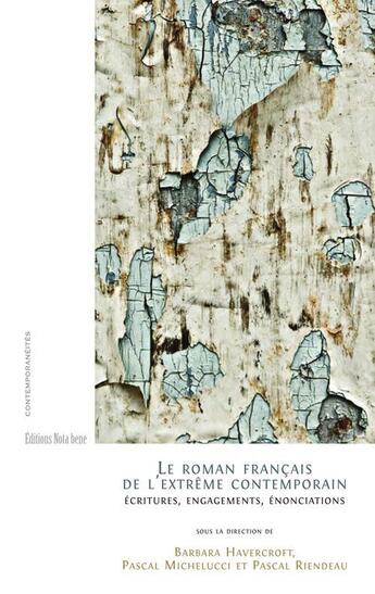 Couverture du livre « Le roman français de l'extrême contemporain ; écritures, engagements, énonciations » de  aux éditions Nota Bene