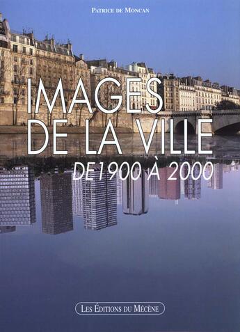 Couverture du livre « Images de la ville de 1900 a 2000 » de Patrice De Moncan aux éditions Mecene