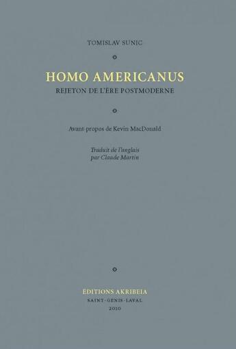 Couverture du livre « Homo americanus : rejeton de l'ère postmoderne » de Tomislav Sunic aux éditions Akribeia