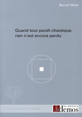 Couverture du livre « Quand tout paraît chaotique, rien n'est encore perdu » de Benoit Melet aux éditions Demos